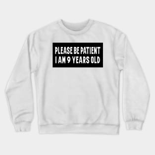 Please Be Patient, I am 9 Years Old. Funny Car Bumper Sticker, Meme sticker, car sticker, adulting, Funny Meme Bumper Sticker Crewneck Sweatshirt